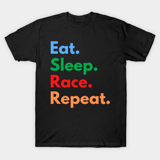 Eat. Sleep. Race. Repeat. T-Shirt by Eat Sleep Repeat